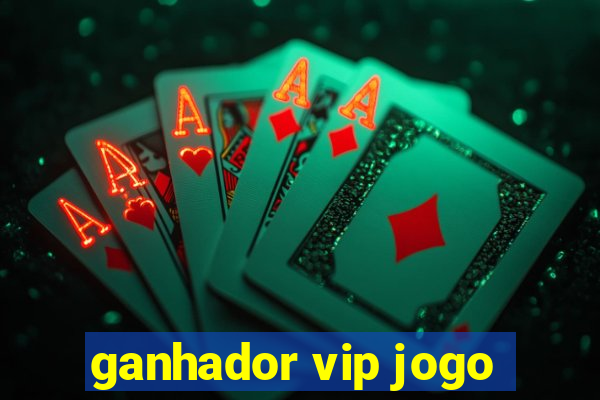 ganhador vip jogo